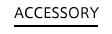 ACCESSORY
